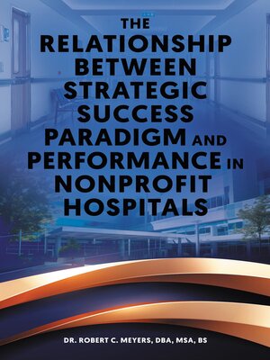 cover image of The Relationship Between Strategic Success Paradigm and Performance in Nonprofit Hospitals
